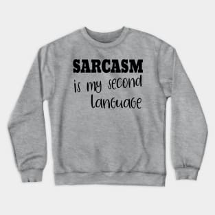 Sarcasm Is My Second Language Crewneck Sweatshirt